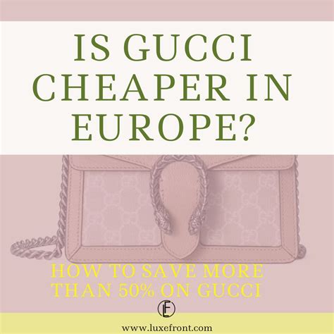 is gucci cheaper in italy or paris|is gucci cheaper in london.